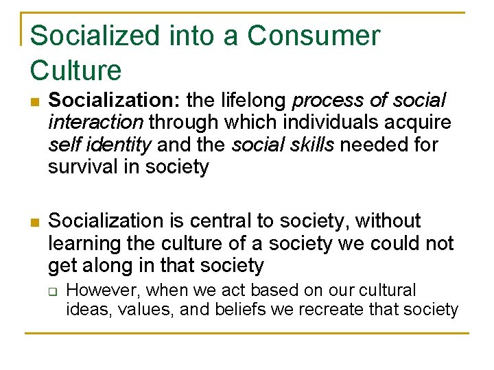 Socialized into a Consumer Culture n Socialization: the lifelong process of social interaction through