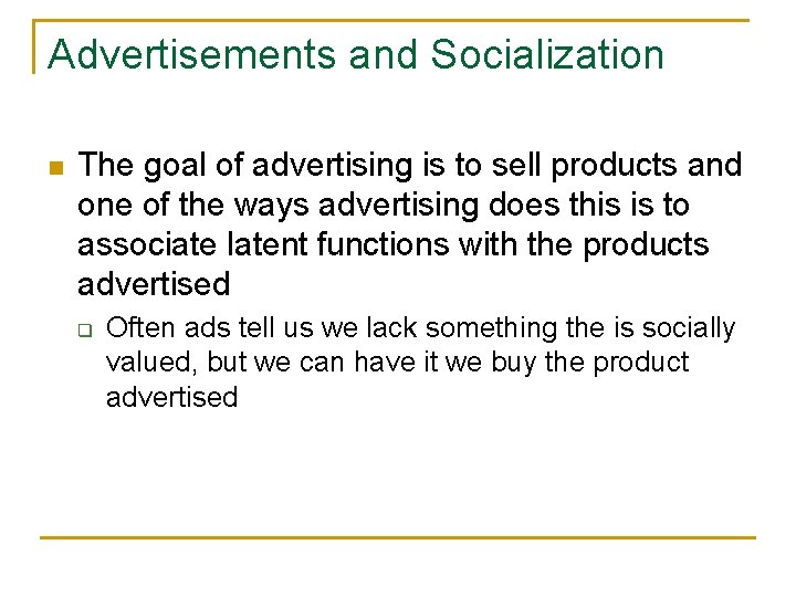 Advertisements and Socialization n The goal of advertising is to sell products and one
