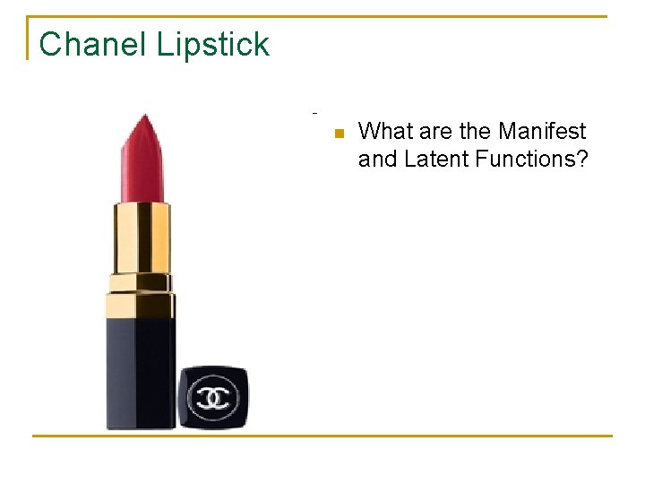 Chanel Lipstick n What are the Manifest and Latent Functions? 