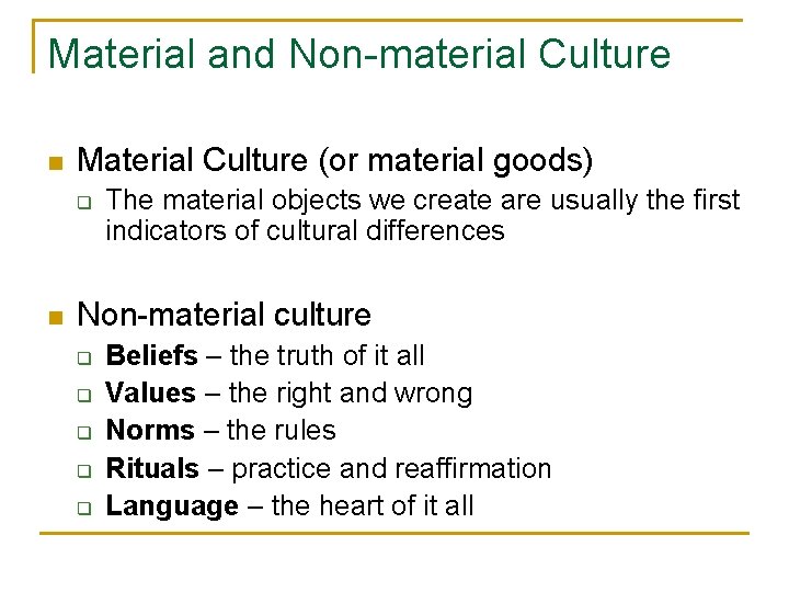 Material and Non-material Culture n Material Culture (or material goods) q n The material