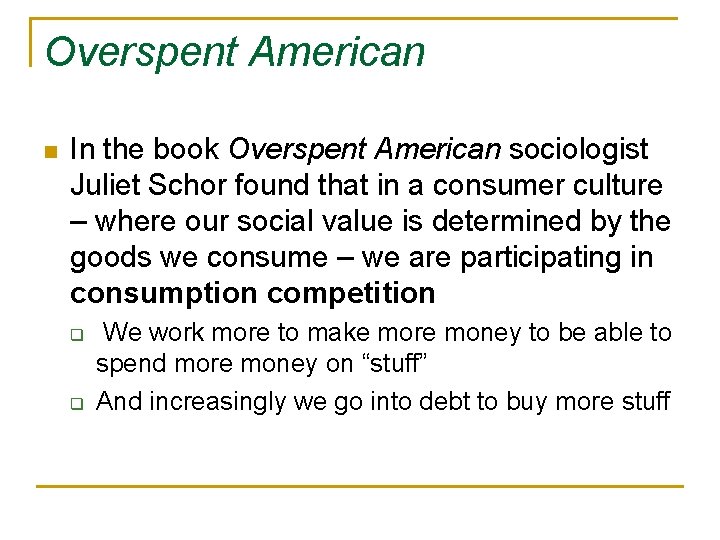 Overspent American n In the book Overspent American sociologist Juliet Schor found that in