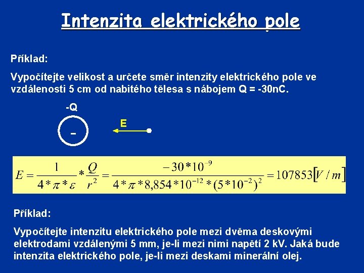 Intenzita elektrického pole Příklad: Vypočítejte velikost a určete směr intenzity elektrického pole ve vzdálenosti