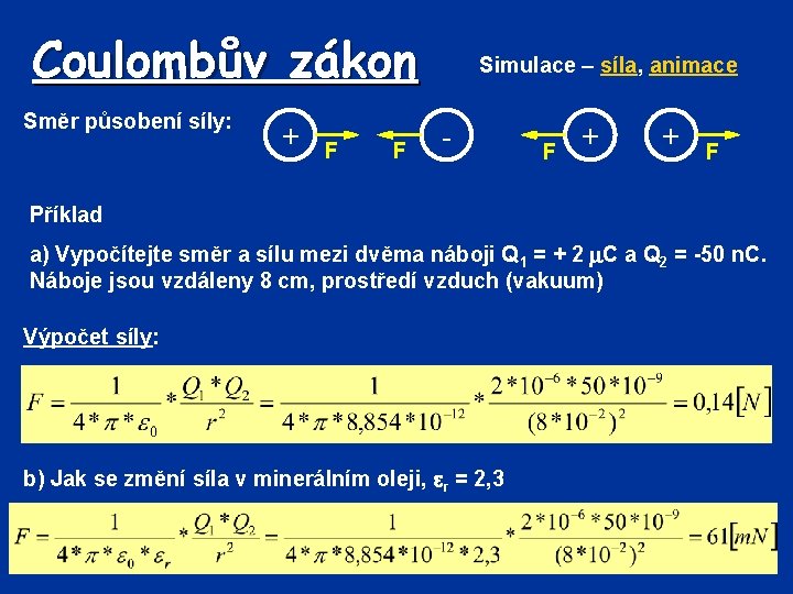 Coulombův zákon Směr působení síly: + F F Simulace – síla, animace - F