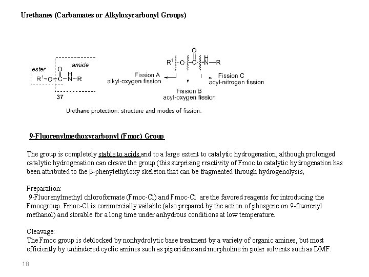 Urethanes (Carbamates or Alkyloxycarbonyl Groups) 9 -Fluorenylmethoxycarbonyl (Fmoc) Group The group is completely stable Urethanes (Carbamates or Alkyloxycarbonyl Groups) 9 -Fluorenylmethoxycarbonyl (Fmoc) Group The group is completely stable