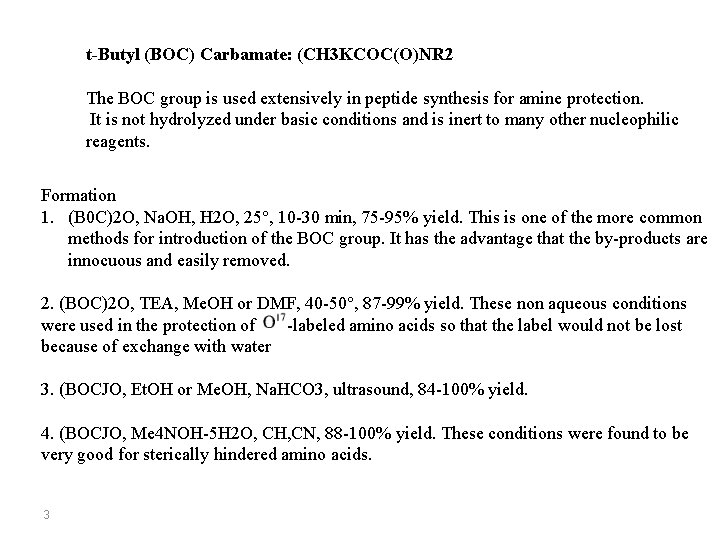 t-Butyl (BOC) Carbamate: (CH 3 KCOC(O)NR 2 The BOC group is used extensively in t-Butyl (BOC) Carbamate: (CH 3 KCOC(O)NR 2 The BOC group is used extensively in