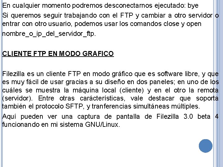 En cualquier momento podremos desconectarnos ejecutado: bye Si queremos seguir trabajando con el FTP