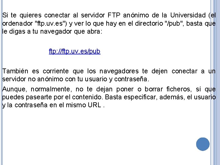 Si te quieres conectar al servidor FTP anónimo de la Universidad (el ordenador "ftp.
