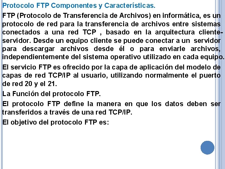 Protocolo FTP Componentes y Características. FTP (Protocolo de Transferencia de Archivos) en informática, es