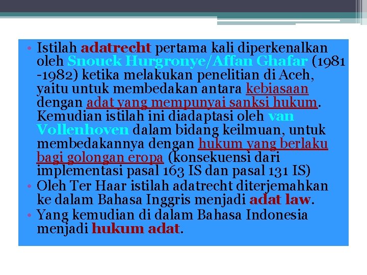  • Istilah adatrecht pertama kali diperkenalkan oleh Snouck Hurgronye/Affan Ghafar (1981 -1982) ketika