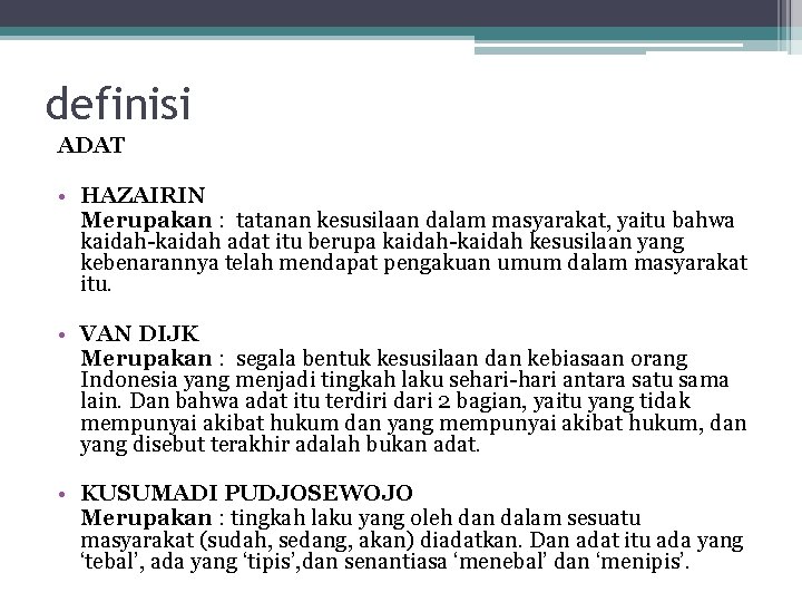 definisi ADAT • HAZAIRIN Merupakan : tatanan kesusilaan dalam masyarakat, yaitu bahwa kaidah-kaidah adat