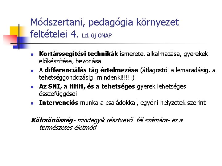 Módszertani, pedagógia környezet feltételei 4. Ld. új ONAP n n Kortárssegítési technikák ismerete, alkalmazása,