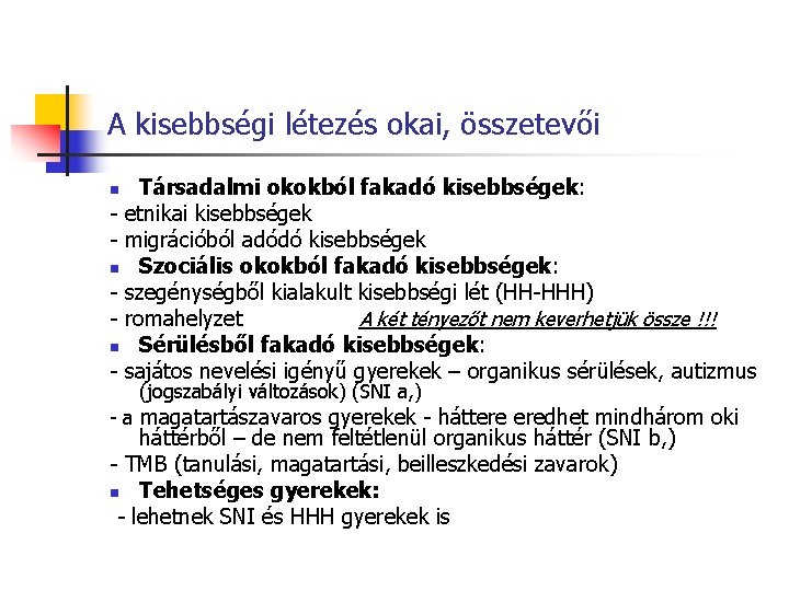 A kisebbségi létezés okai, összetevői Társadalmi okokból fakadó kisebbségek: - etnikai kisebbségek - migrációból