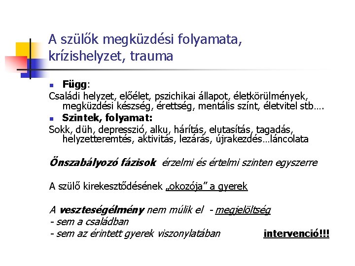 A szülők megküzdési folyamata, krízishelyzet, trauma Függ: Családi helyzet, előélet, pszichikai állapot, életkörülmények, megküzdési