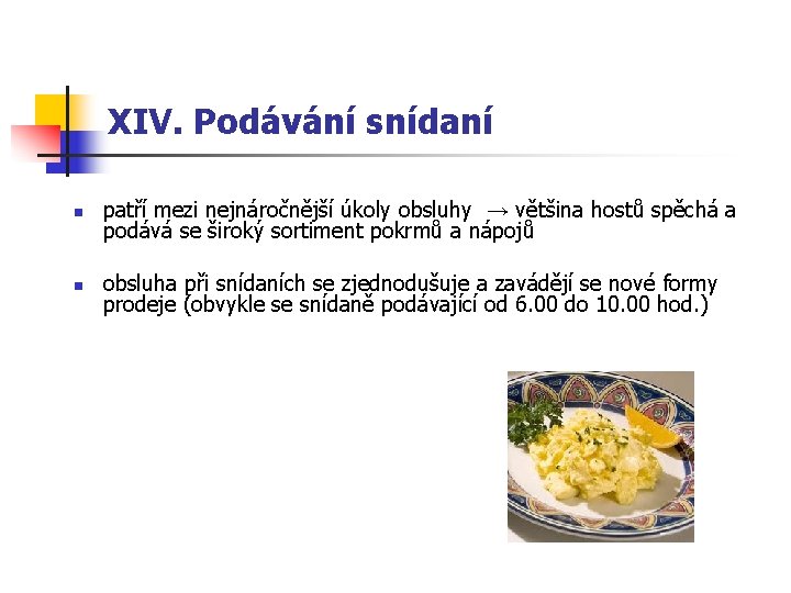 XIV. Podávání snídaní n patří mezi nejnáročnější úkoly obsluhy → většina hostů spěchá a