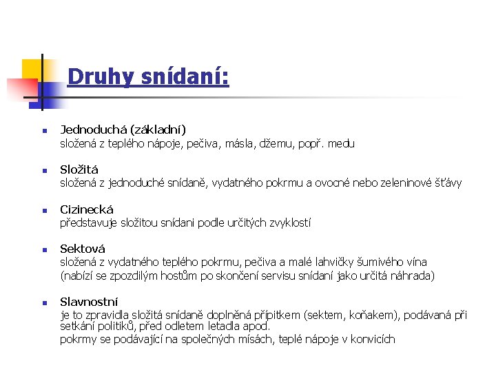 Druhy snídaní: n n n Jednoduchá (základní) složená z teplého nápoje, pečiva, másla, džemu,