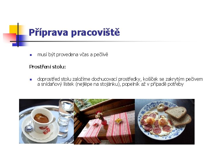 Příprava pracoviště n musí být provedena včas a pečlivě Prostření stolu: n doprostřed stolu