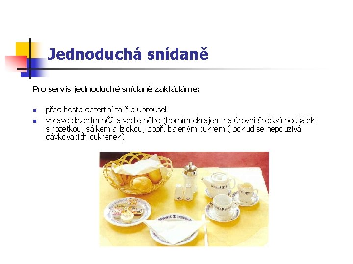 Jednoduchá snídaně Pro servis jednoduché snídaně zakládáme: n n před hosta dezertní talíř a