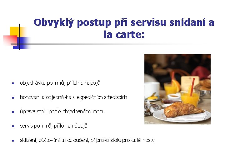 Obvyklý postup při servisu snídaní a la carte: n objednávka pokrmů, příloh a nápojů