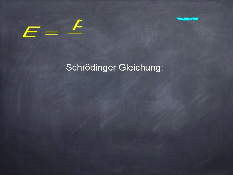 Schrödinger Gleichung: 