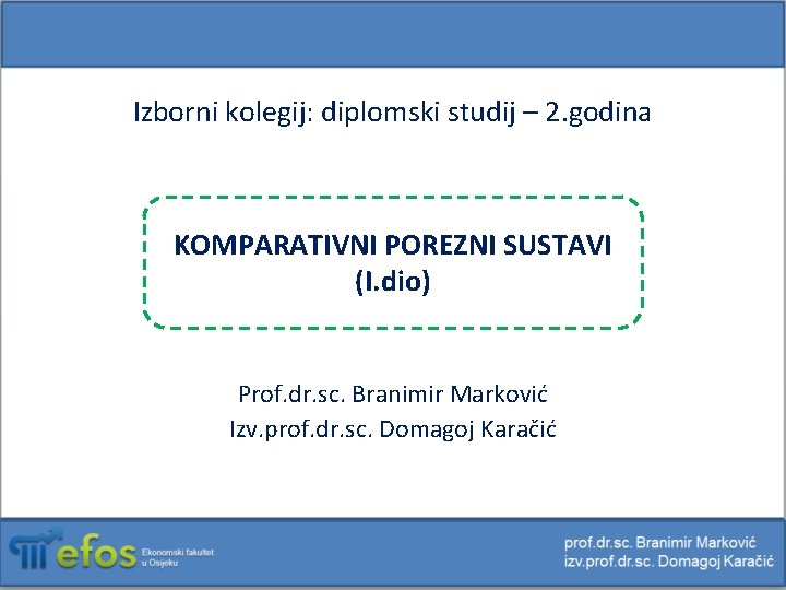 Izborni kolegij: diplomski studij – 2. godina KOMPARATIVNI POREZNI SUSTAVI (I. dio) Prof. dr.