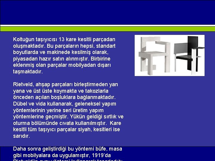 Koltuğun taşıyıcısı 13 kare kesitli parçadan oluşmaktadır. Bu parçaların hepsi, standart boyutlarda ve makinede