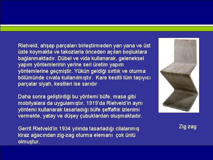 Rietveld, ahşap parçaları birleştirmeden yana ve üste koymakta ve takozlarla önceden açılan boşluklara bağlanmaktadır.