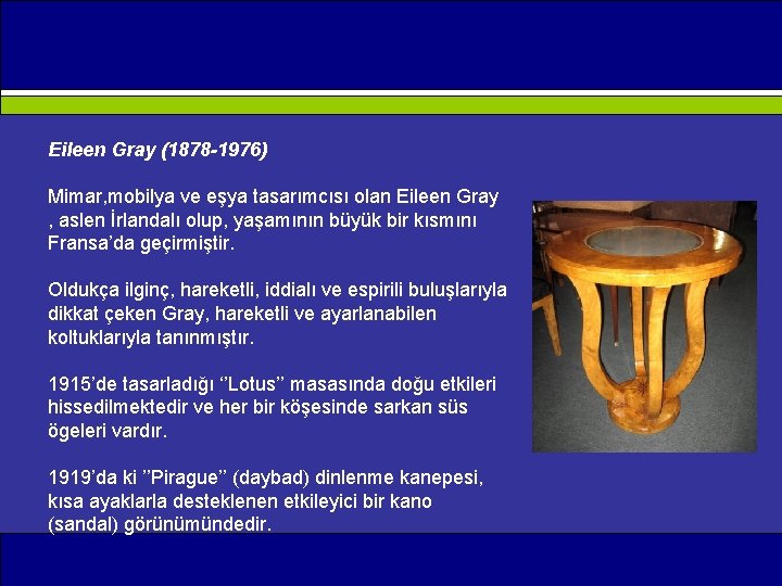 Eileen Gray (1878 -1976) Mimar, mobilya ve eşya tasarımcısı olan Eileen Gray , aslen