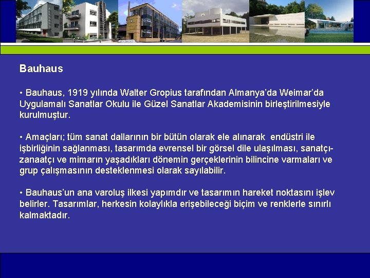 Bauhaus • Bauhaus, 1919 yılında Walter Gropius tarafından Almanya’da Weimar’da Uygulamalı Sanatlar Okulu ile