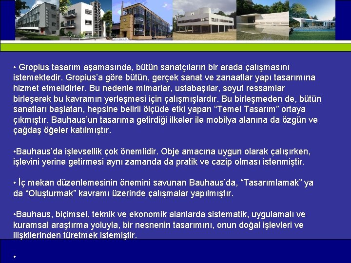  • Gropius tasarım aşamasında, bütün sanatçıların bir arada çalışmasını istemektedir. Gropius’a göre bütün,