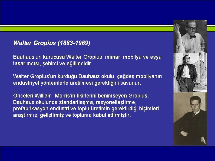 Walter Gropius (1883 -1969) Bauhaus’un kurucusu Walter Gropius, mimar, mobilya ve eşya tasarımcısı, şehirci