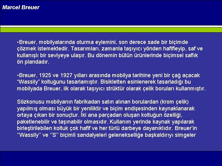 Marcel Breuer • Breuer, mobilyalarında oturma eylemini, son derece sade bir biçimde çözmek istemektedir.