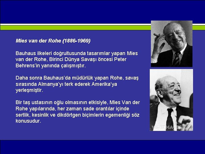 Mies van der Rohe (1886 -1969) Bauhaus ilkeleri doğrultusunda tasarımlar yapan Mies van der