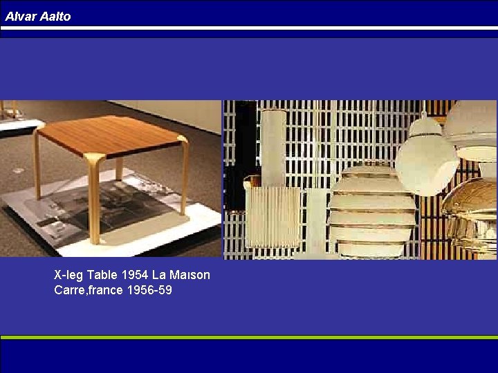 Alvar Aalto X leg Table 1954 La Maıson Carre, france 1956 59 
