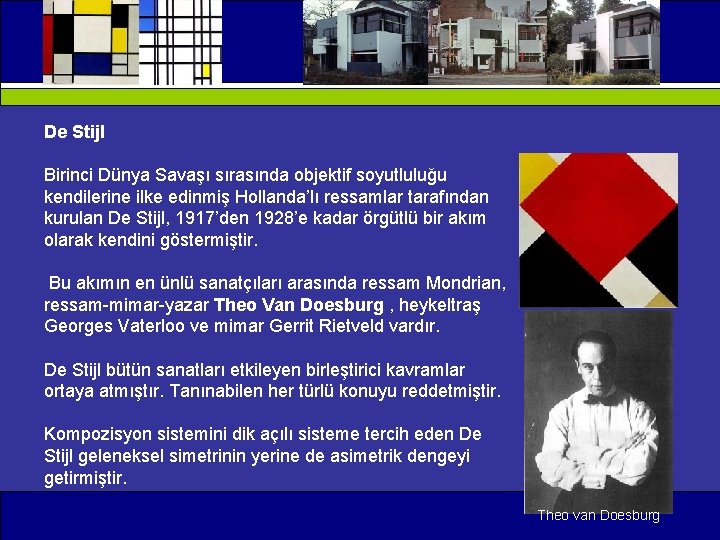 De Stijl Birinci Dünya Savaşı sırasında objektif soyutluluğu kendilerine ilke edinmiş Hollanda’lı ressamlar tarafından