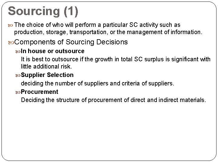 Sourcing (1) The choice of who will perform a particular SC activity such as