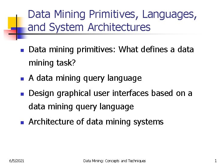 Data Mining Primitives, Languages, and System Architectures n Data mining primitives: What defines a