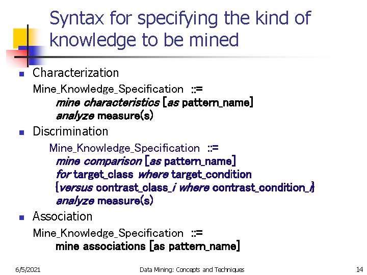 Syntax for specifying the kind of knowledge to be mined n n n Characterization