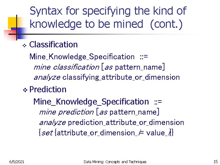 Syntax for specifying the kind of knowledge to be mined (cont. ) Classification Mine_Knowledge_Specification