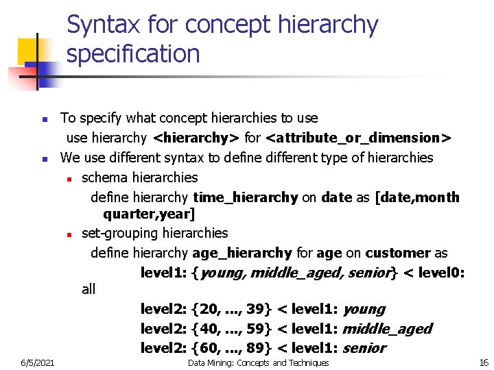 Syntax for concept hierarchy specification n n 6/5/2021 To specify what concept hierarchies to