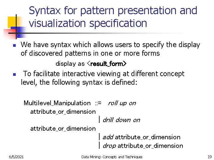 Syntax for pattern presentation and visualization specification n n We have syntax which allows