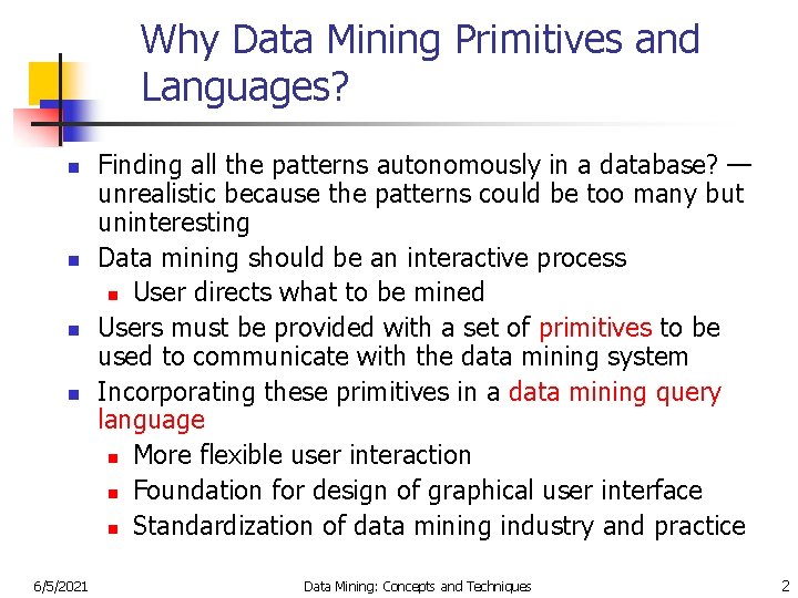 Why Data Mining Primitives and Languages? n n 6/5/2021 Finding all the patterns autonomously