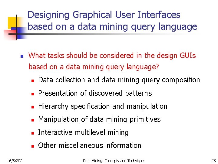 Designing Graphical User Interfaces based on a data mining query language n What tasks