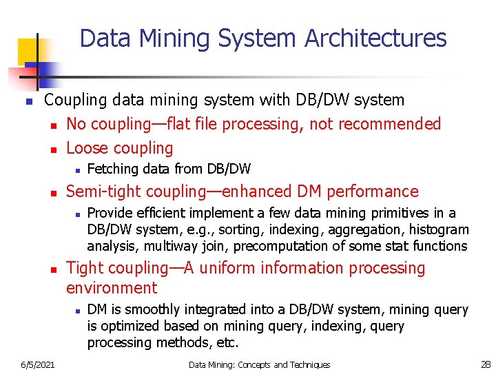 Data Mining System Architectures n Coupling data mining system with DB/DW system n No