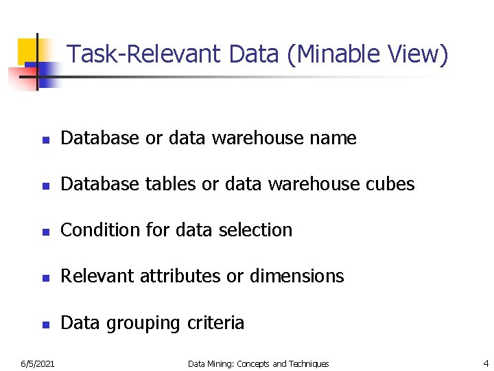 Task-Relevant Data (Minable View) n Database or data warehouse name n Database tables or