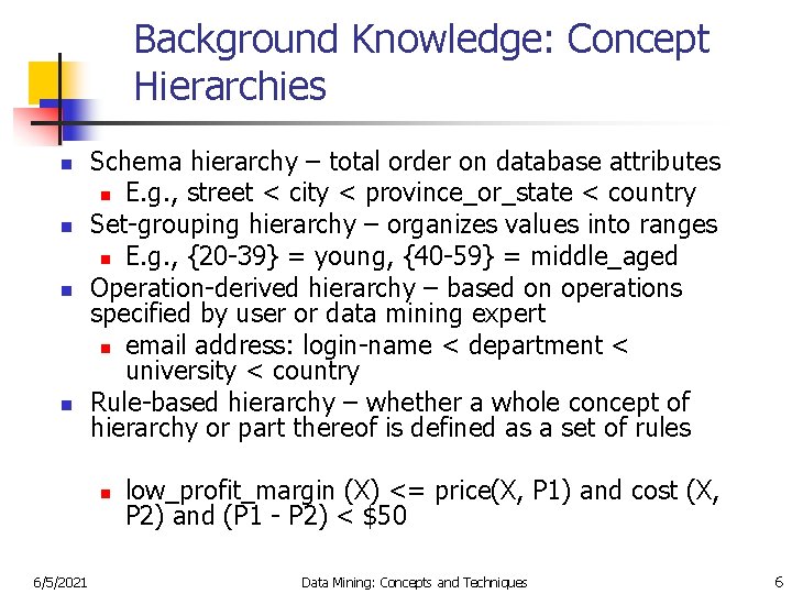 Background Knowledge: Concept Hierarchies n n Schema hierarchy – total order on database attributes