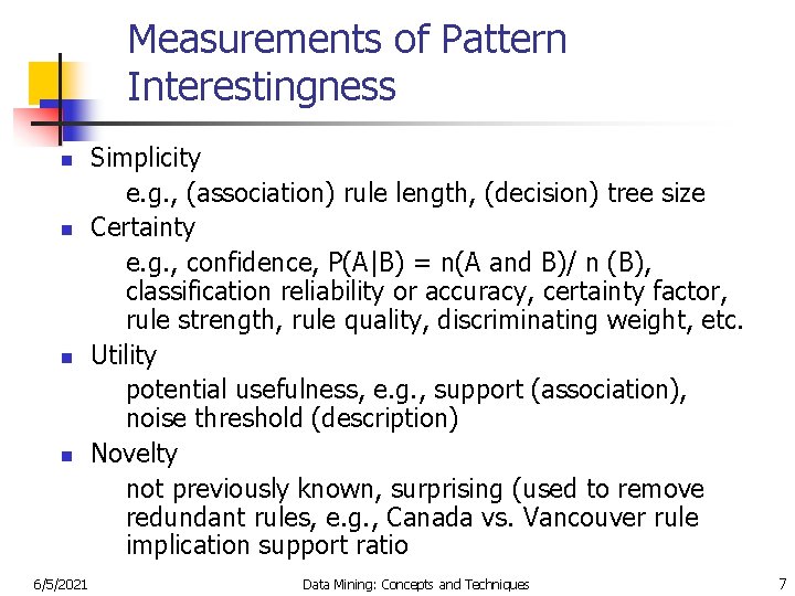 Measurements of Pattern Interestingness n n 6/5/2021 Simplicity e. g. , (association) rule length,