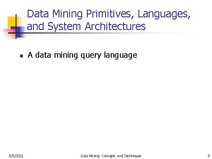 Data Mining Primitives, Languages, and System Architectures n 6/5/2021 A data mining query language
