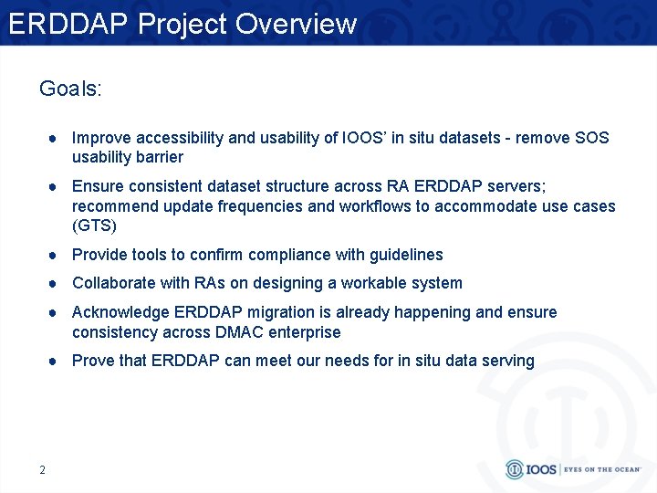 ERDDAP Project Overview Goals: ● Improve accessibility and usability of IOOS’ in situ datasets