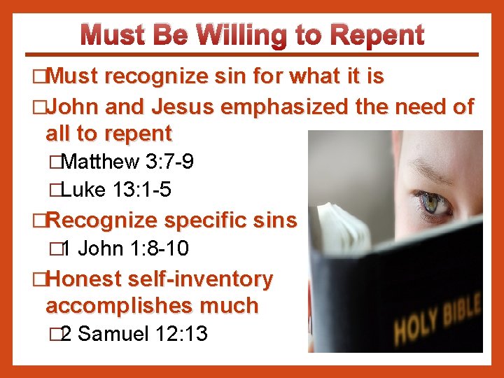Must Be Willing to Repent �Must recognize sin for what it is �John and