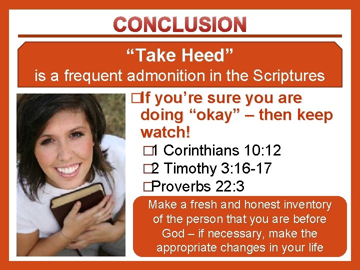 CONCLUSION “Take Heed” is a frequent admonition in the Scriptures �If you’re sure you